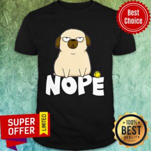 Premium Pug Dog Nope Shirt