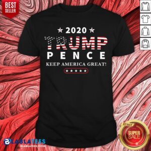 Hot Trump Pence 2020 Keep America Great Shirt