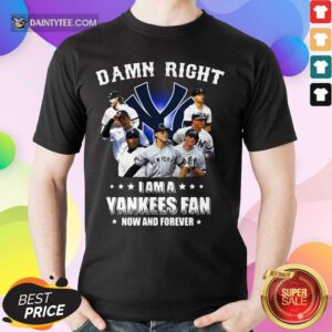 Damn Right I'm A Yankees Fan Shirt
