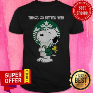 Top Snoopy Hug Starbucks Things Go Better With Starbucks Shirt