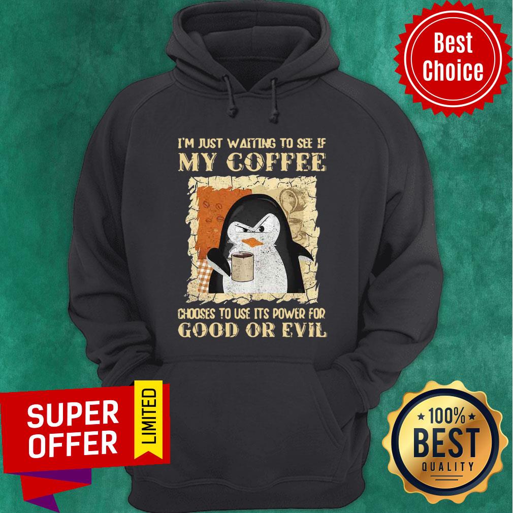 penguin-im-just-waiting-to-see-if-my-coffee-chooses-to-use-its-power-for-good-or-evil-hoodie.jpg