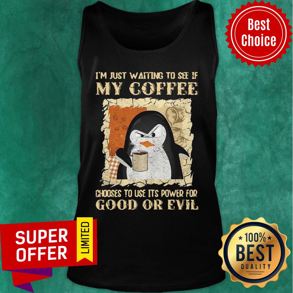 penguin-im-just-waiting-to-see-if-my-coffee-chooses-to-use-its-power-for-good-or-evil-tank-top.jpg