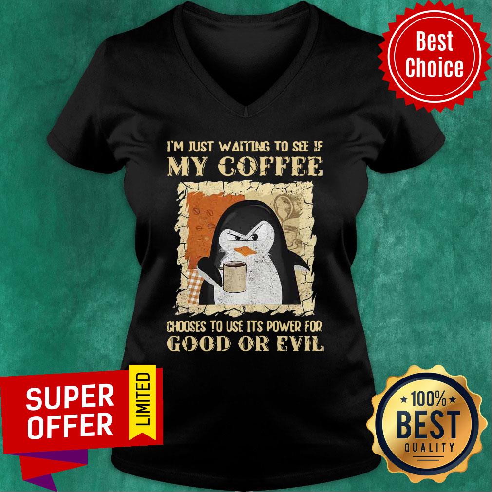 penguin-im-just-waiting-to-see-if-my-coffee-chooses-to-use-its-power-for-good-or-evil-v-neck.jpg