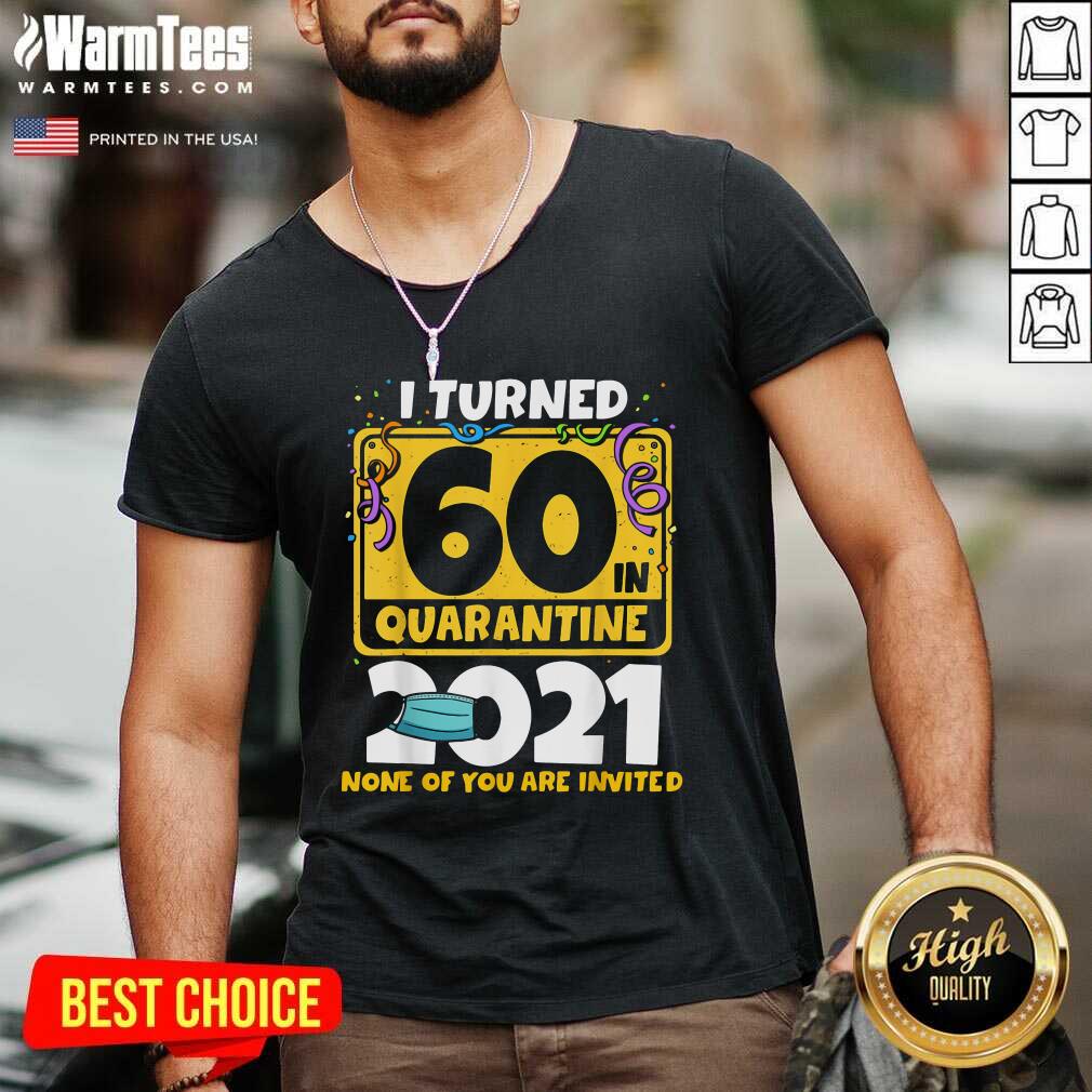 Funny I Turned 60 In Quarantine 2021 Shirt