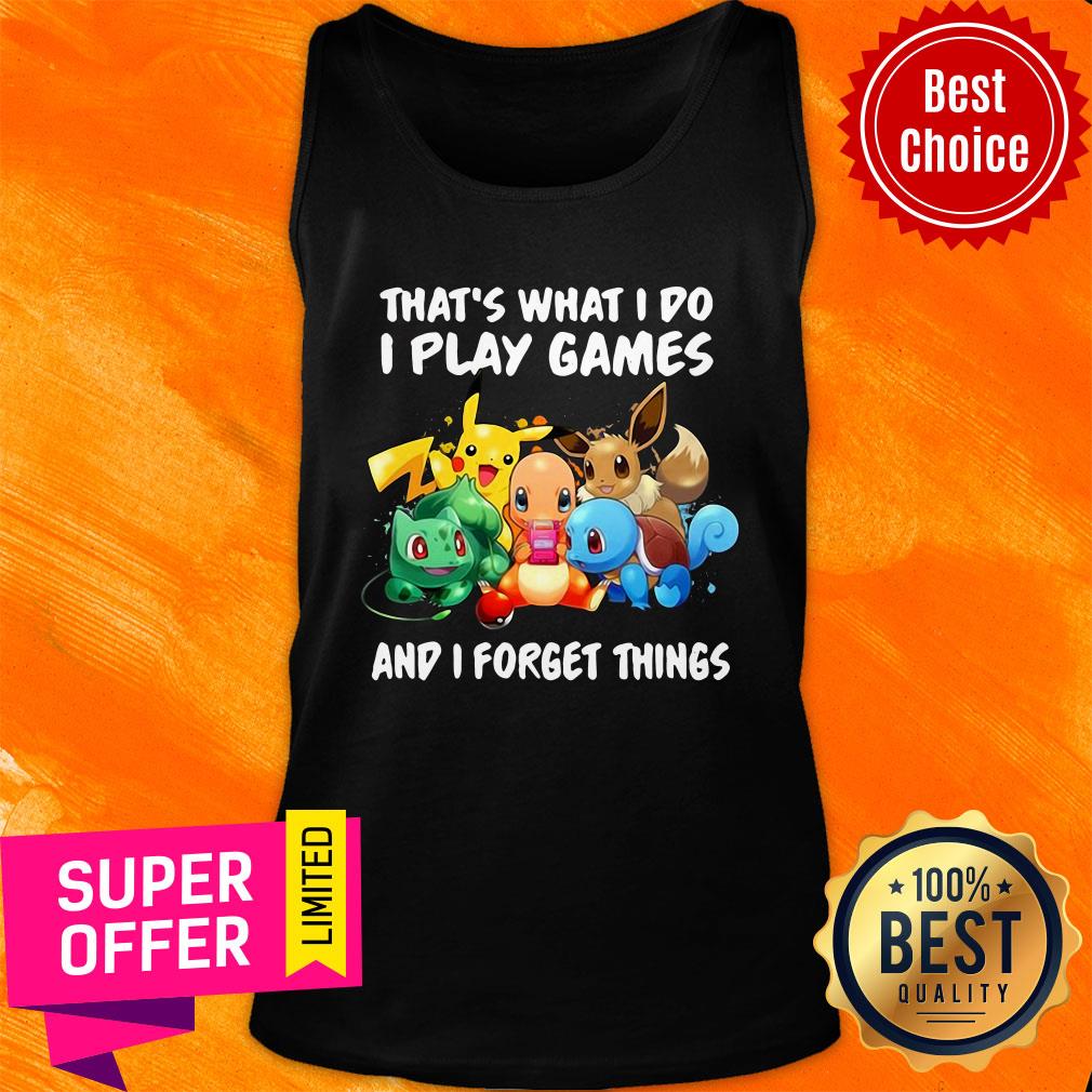 Pikachu That What I Do I Play Games And I Forget Things Shirt