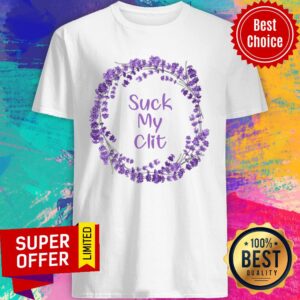 Flower Happy Suck My Clit Shirt