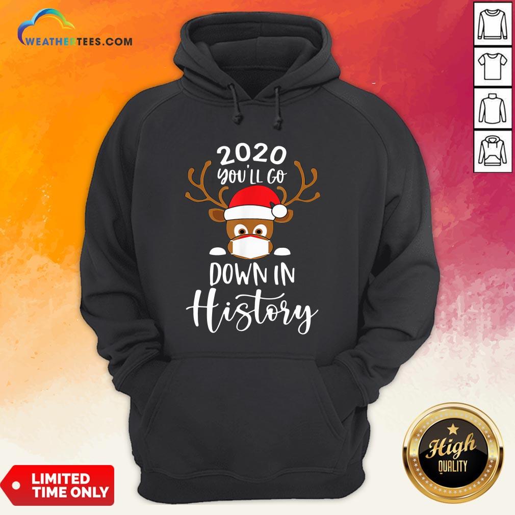 Post Reindeer Face Mask 2020 You’ll Go Down In History Merry Christmas Shirt