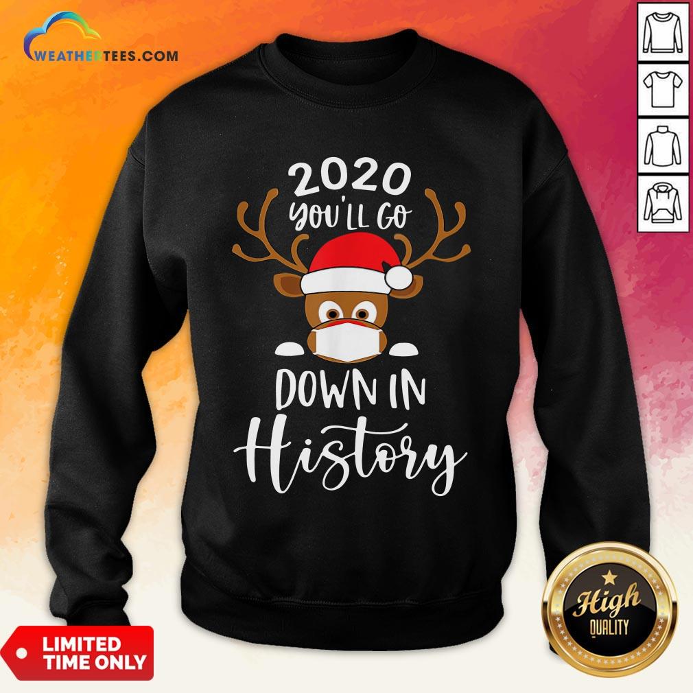 Post Reindeer Face Mask 2020 You’ll Go Down In History Merry Christmas Shirt