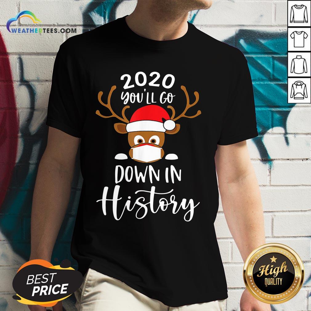 Post Reindeer Face Mask 2020 You’ll Go Down In History Merry Christmas Shirt