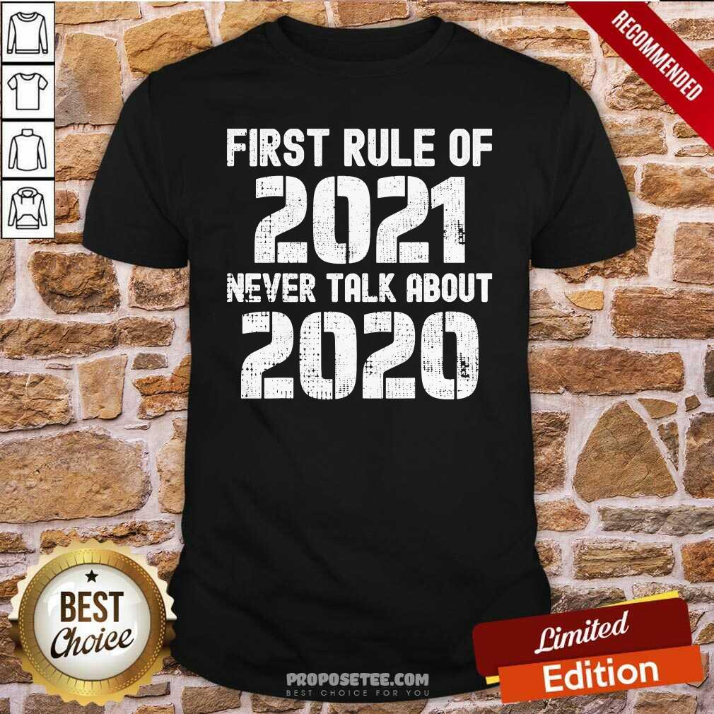 Premium First Rule Of 2021 Never Talk About 2020 Happy New Year Shirt