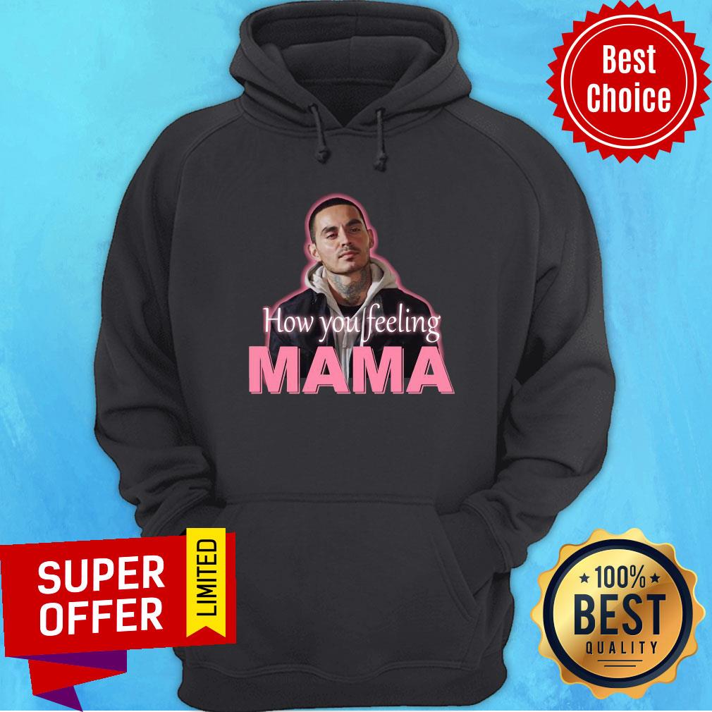 Premium How You Feeling Mama Shirt