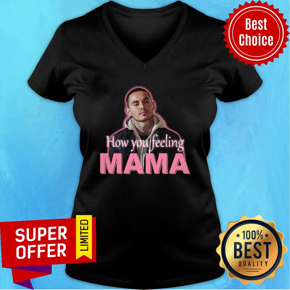 Premium How You Feeling Mama Shirt
