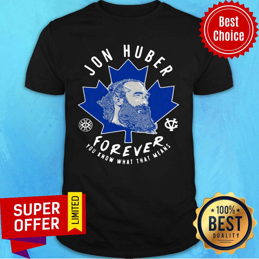 Premium Jon Huber Forever You Know What That Means Shirt