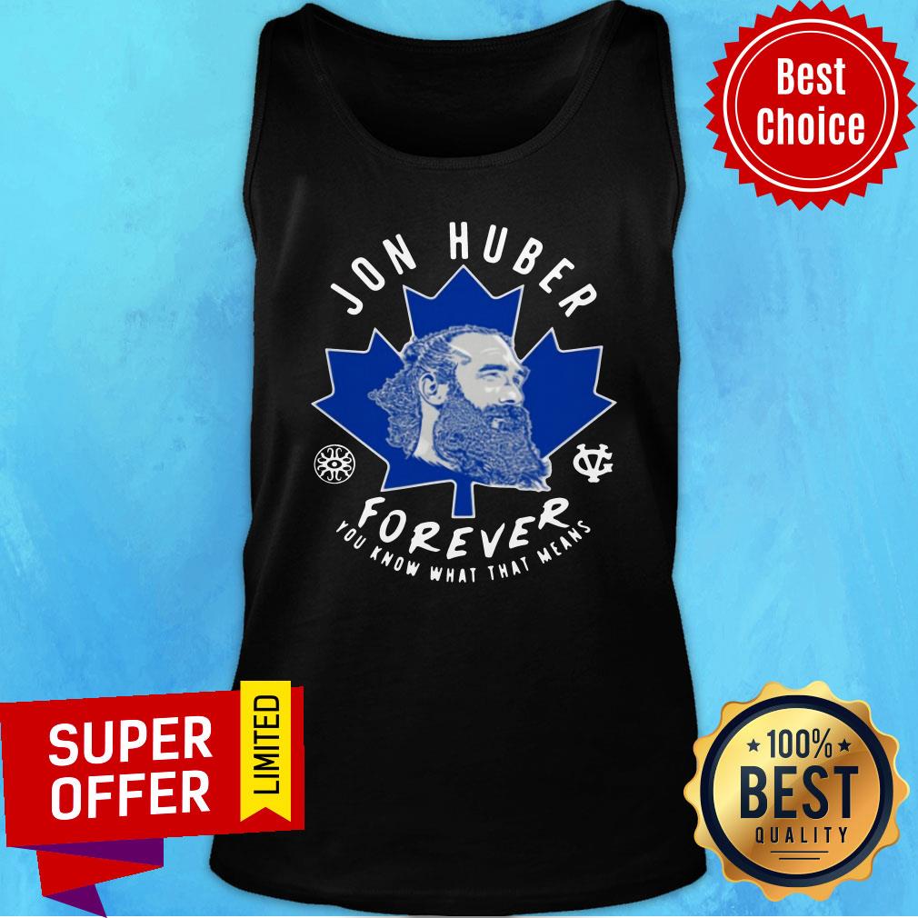 Premium Jon Huber Forever You Know What That Means Shirt
