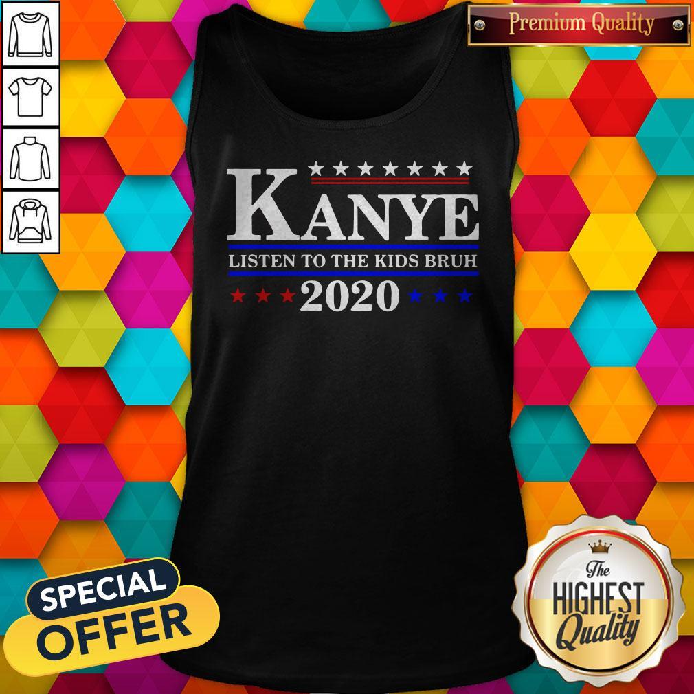 Premium Kanye 2020 Listen To The Kids Bruh Shirt
