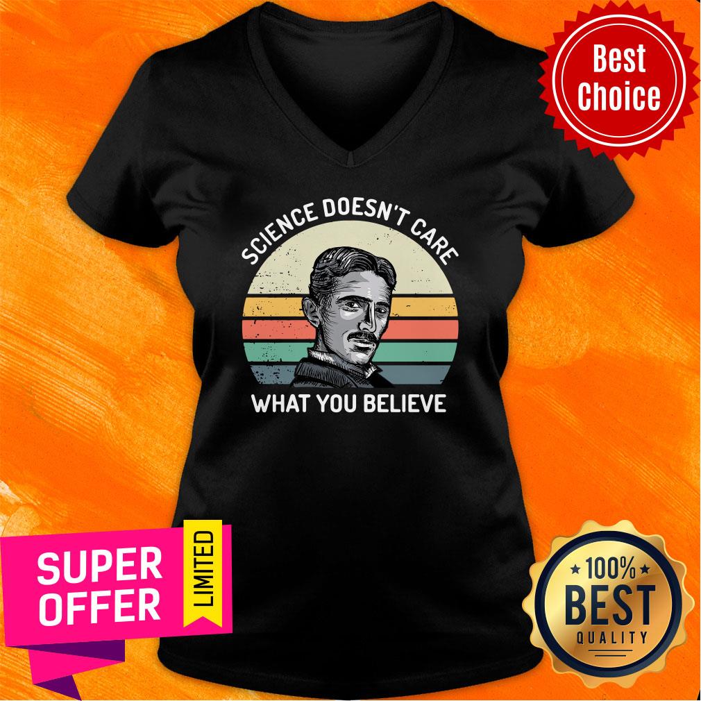 Premium Nikola Tesla Science Doesn'T Care What You Believe Vintage Shirt