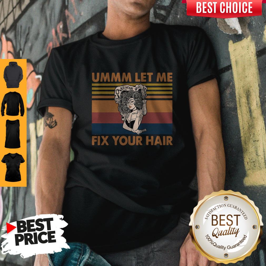 Pretty Ummm Let Me Fix Your Hair Vintage Shirt