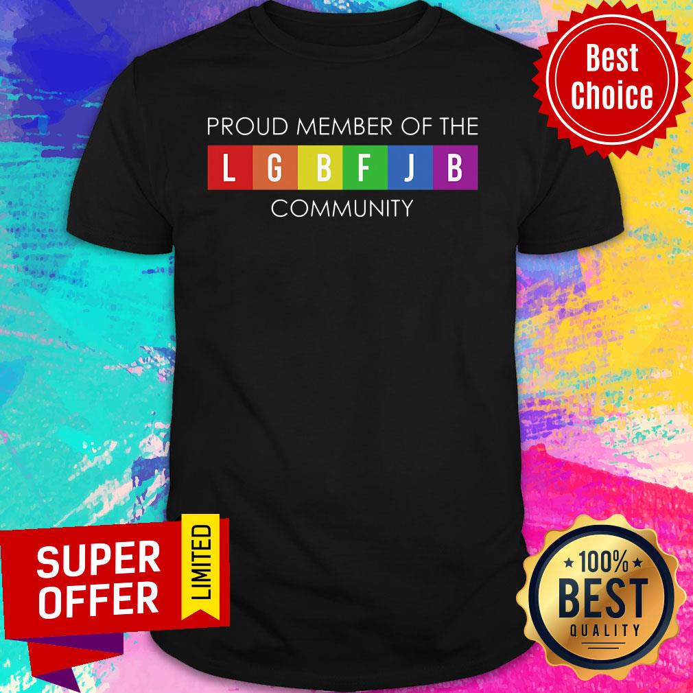 Proud Member Of The LGBFJB Community Shirt