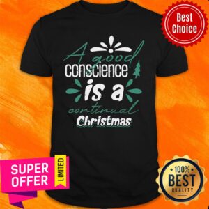 A Good Conscience Is A Continual Christmas Day Shirt