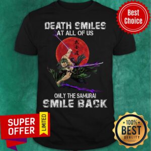 Anime Death Smiles At All Of Us Only Time Samurai Smile Back Shirt