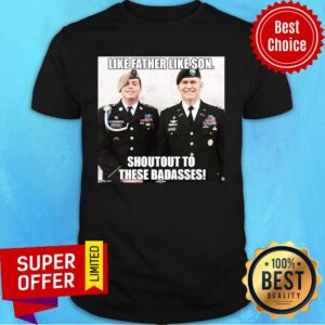 Top Like Father Like Son Shoutout To These Badasses Shirt