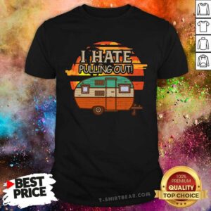 I Hate Pulling Out Camping Retro Shirt