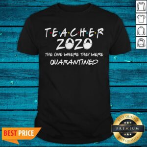 Class Of 2020-Graduation Teache Funny Teacher Quarantine Shirt