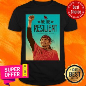 Nice We The Resilient Have Been Here Before Poster Shirt