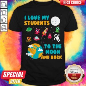 Funny I Love My Students To The Moon And Back Shirt