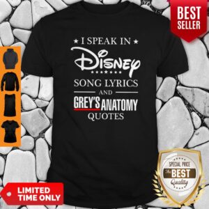 I Speak In Disney Song Lyrics And Grey’s Anatomy Quotes Shirt