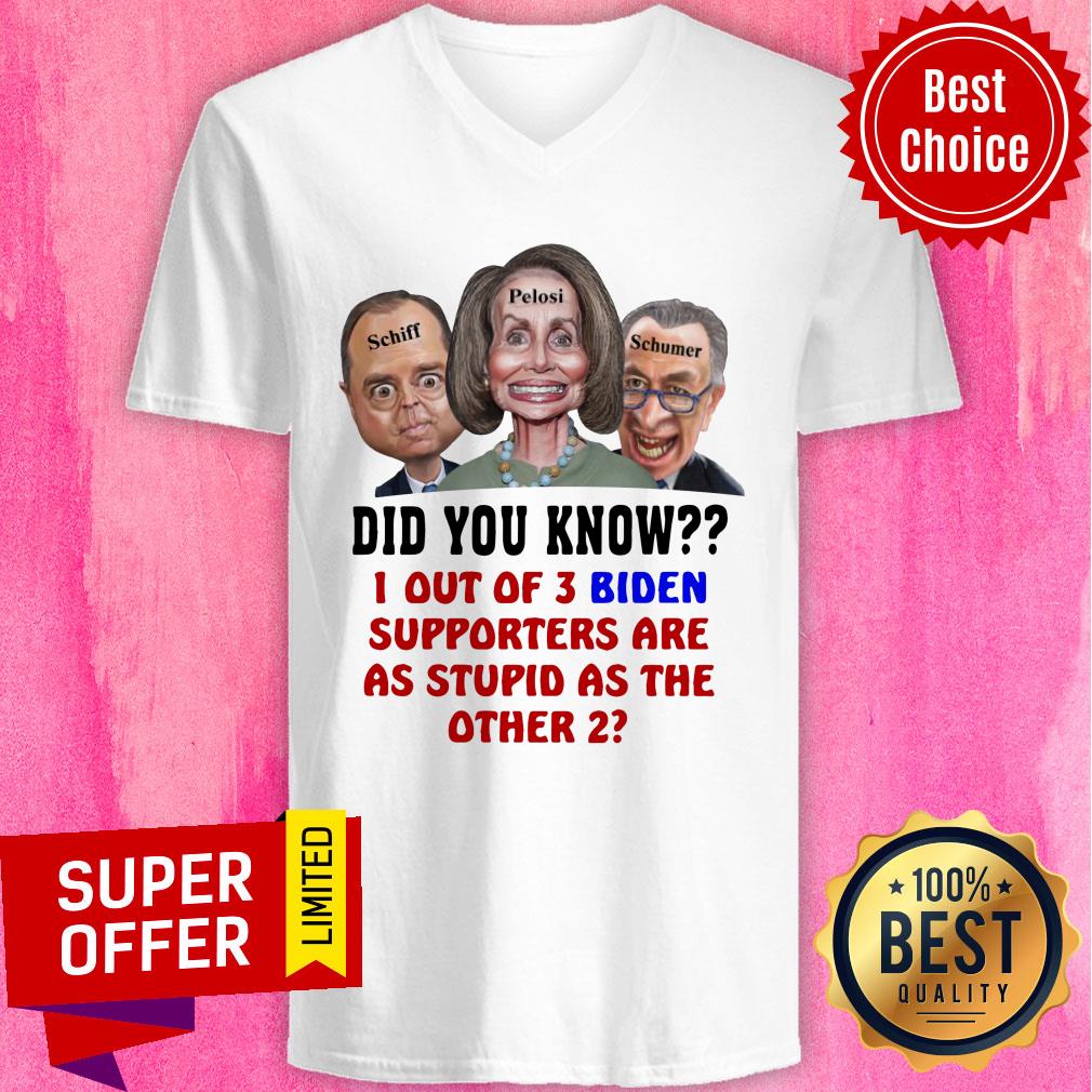 Schiff Pelosi Schumer Did You Know 1 Out Of 3 Biden Shirt