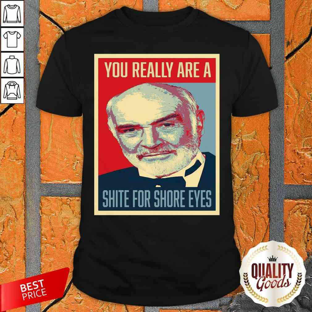 Sean Connery 007 You Really Are A Shite For Shore Eyes Shirt