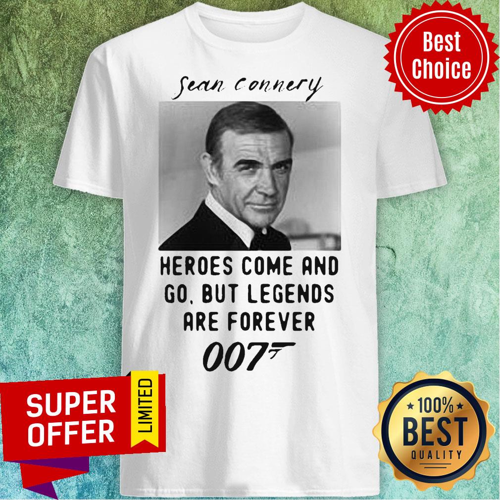 Sean Connery Heroes Come And Go But Legends Are Forever 007 Shirt