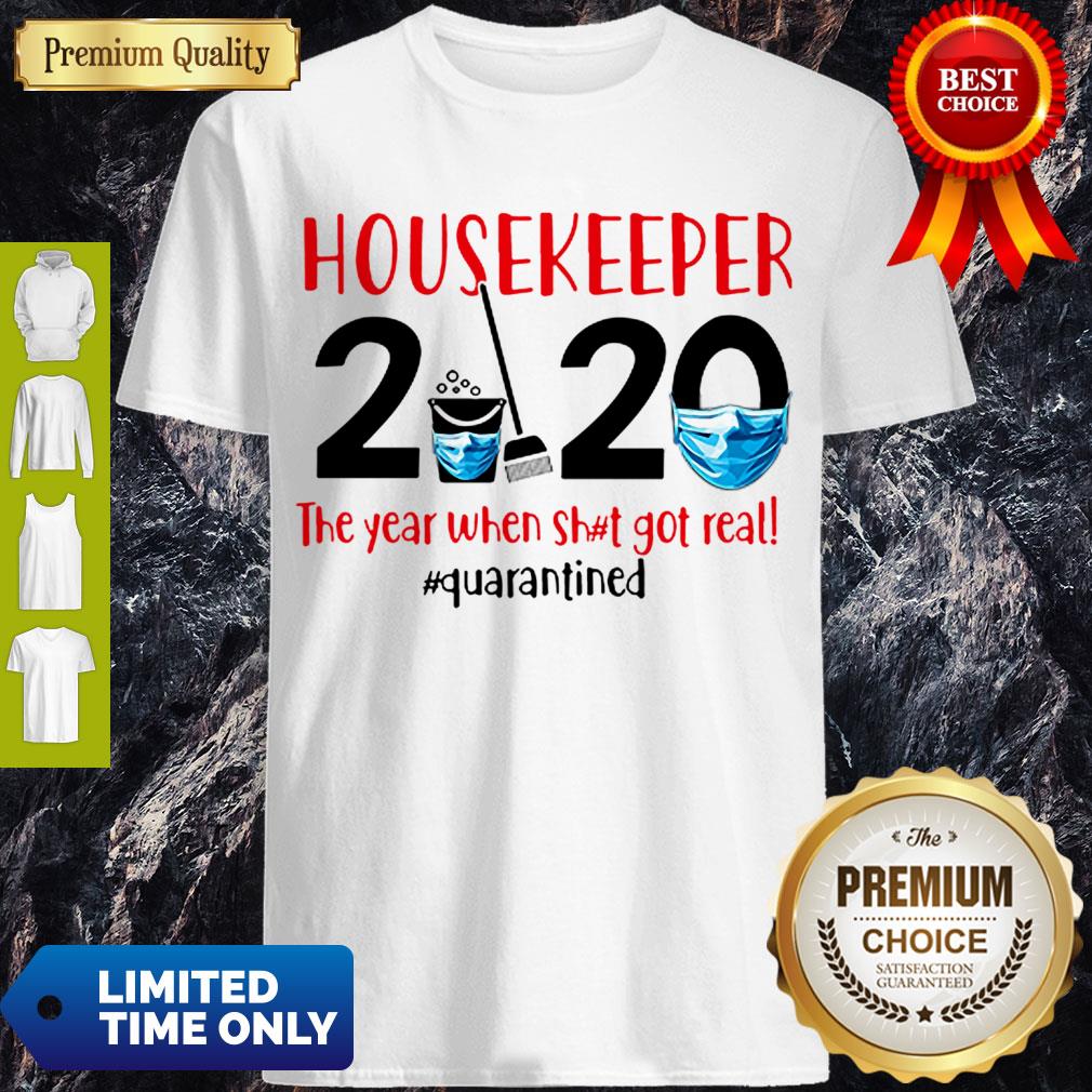 Awesome Housekeeper 2020 The Year When Shit Got Real #Quarantined Shirt