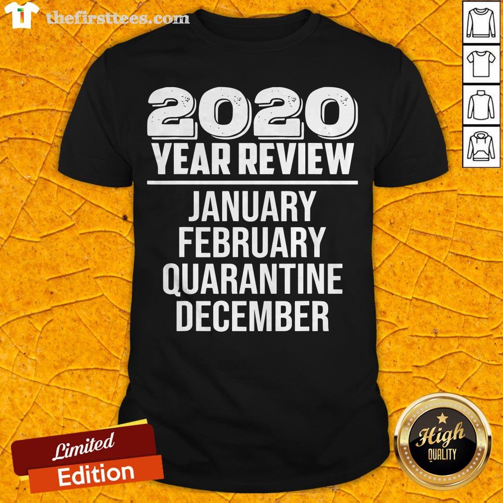2020 Year Review January February Quarantine December Shirt