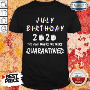 Official July Birthday 2020 Toilet Paper The One Where We Were Quarantined Shirt