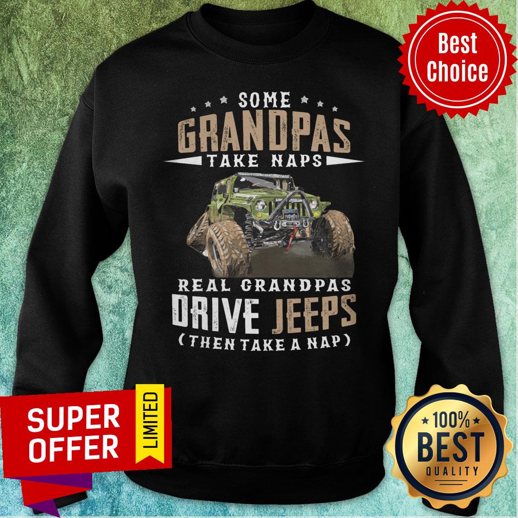 Some Grandpas Take Naps Real Grandpas Drive Jeeps Then Take A Nap Shirt