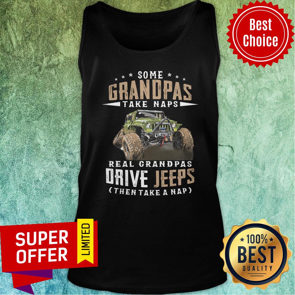 Some Grandpas Take Naps Real Grandpas Drive Jeeps Then Take A Nap Shirt