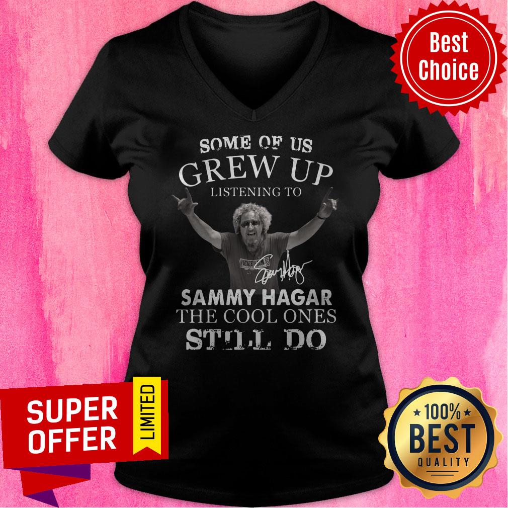Some Of Us Grew Up Listening To Sammy Hagar The Cool Ones Still Do Shirt
