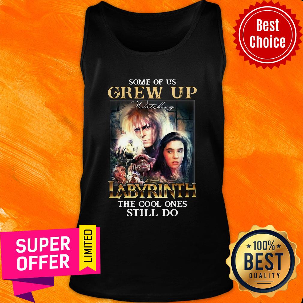 Some Of Us Grew Up Watching Labyrinth The Cool Ones Still Do Shirt