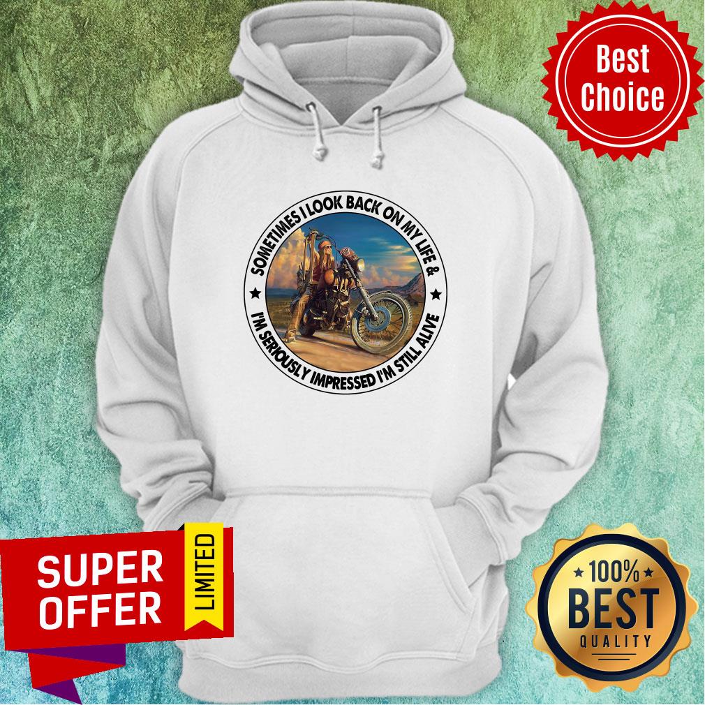 Sometimes I Look Back On My Life I'm Seriously Impressed Still Alive Shirt