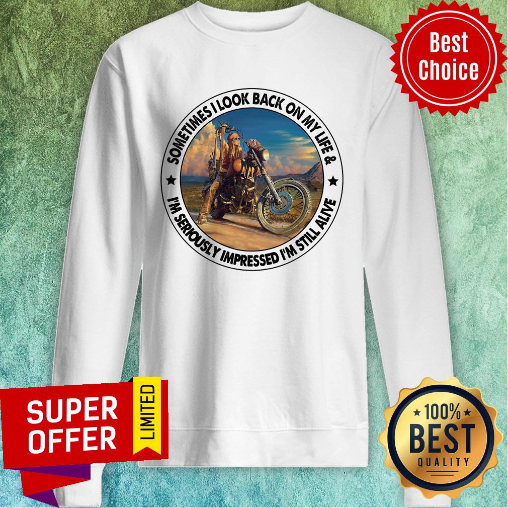 Sometimes I Look Back On My Life I'm Seriously Impressed Still Alive Shirt