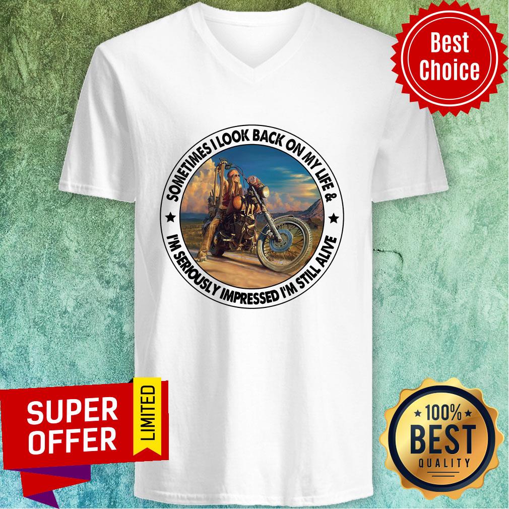 Sometimes I Look Back On My Life I'm Seriously Impressed Still Alive Shirt