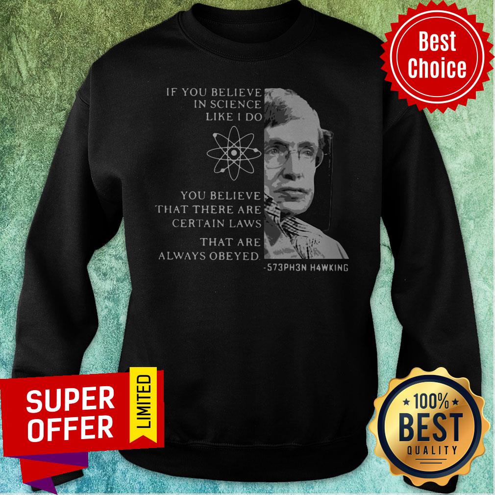 Stephen Hawking If You Believe In Science Like I Do You Believe Shirt
