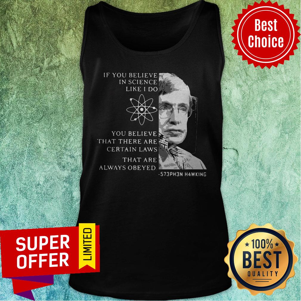 Stephen Hawking If You Believe In Science Like I Do You Believe Shirt