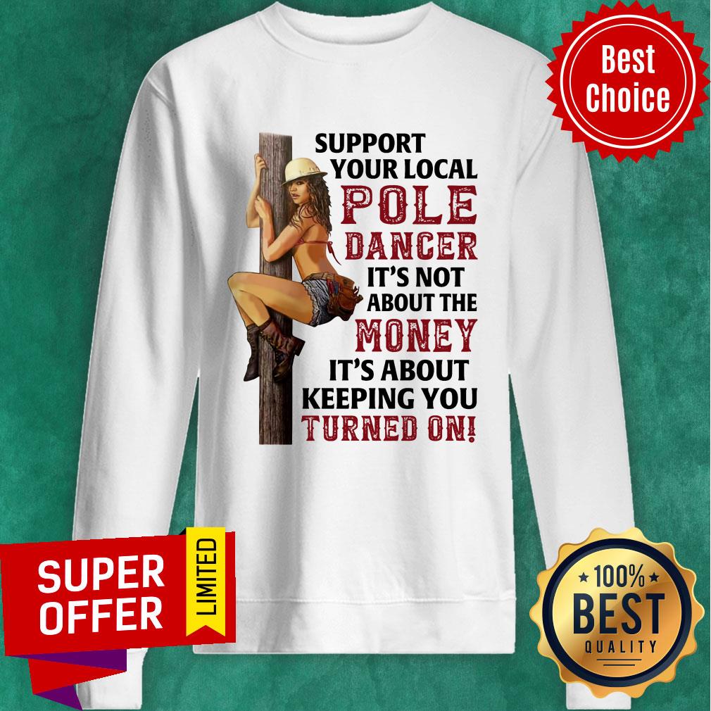 Support Your Local Pole Dancer It's Not About The Money Shirt