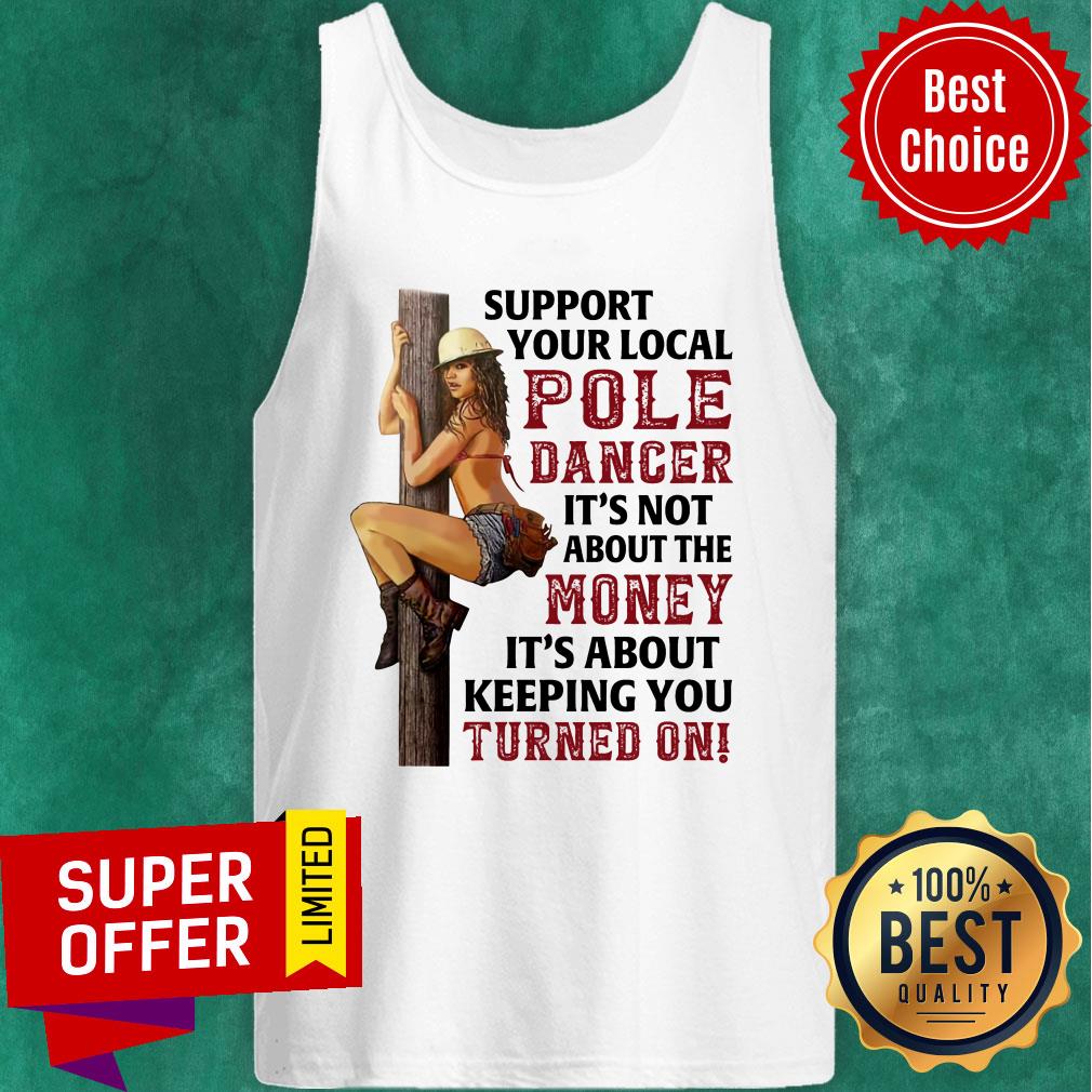 Support Your Local Pole Dancer It's Not About The Money Shirt