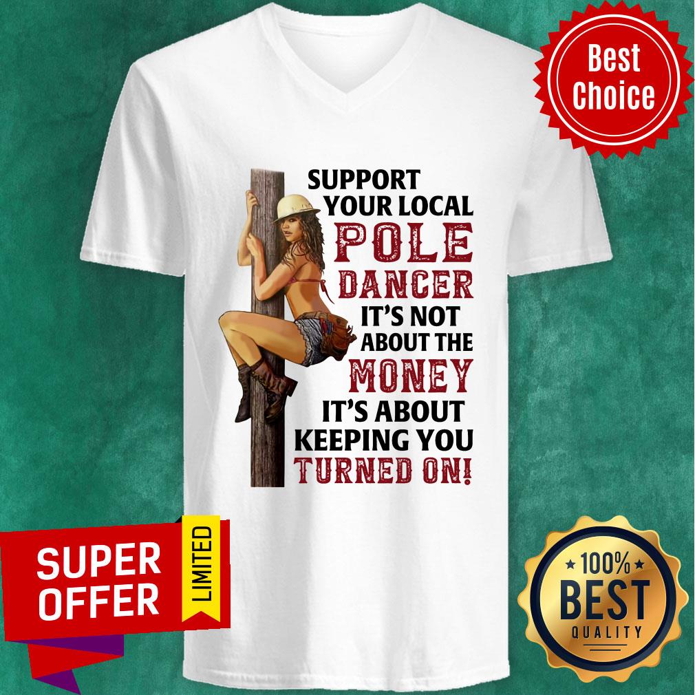 Support Your Local Pole Dancer It's Not About The Money Shirt