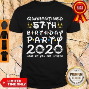 Nice 57 Years Old 1963 Birthday Gift 57th Birthday Party 2020 None Of You Are Invited Shirt