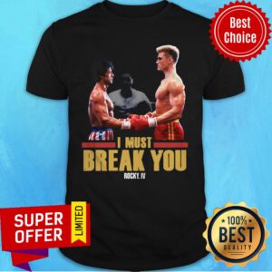 Premium I Must Break You Rocky Shirt